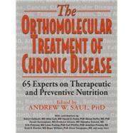 The Orthomolecular Treatment of Chronic Disease by Saul, Andrew W., Ph.D.; Cathcart, Robert, M.D. (CON); Cott, Allan, M.D. (CON); Foster, Harold, D., Ph.D. (CON), 9781591203704