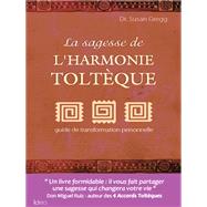 La sagesse de l'harmonie toltque by Susan Gregg, 9782824603704