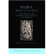 People Watching Social, Perceptual, and Neurophysiological Studies of Body Perception by Johnson, Kerri; Shiffrar, Maggie, 9780195393705