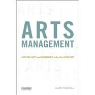 Arts Management Uniting Arts and Audiences in the 21st Century by Rosewall, Ellen, 9780199973705