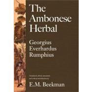 The Ambonese Herbal, Volume 1; Introduction and Book I: Containing All Sorts of Trees, That Bear Edible Fruits, and Are Husbanded by People by Georgius Everhardus Rumphius; Translated, annotated, and with an introduction byE. M. Beekman, 9780300153705
