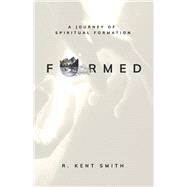 Formed A Journey of Spiritual Formation by Smith, R. Kent, 9780578383705