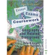 How to do your Essays, Exams and Coursework in Geography and Related Disciplines by Knight; Peter, 9781138173705