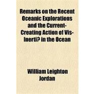 Remarks on the Recent Oceanic Explorations and the Current-creating Action of Vis-inertiae in the Ocean by Jordan, William Leighton; Bobbs-merrill Company, 9781154463705