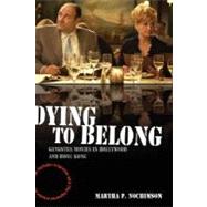 Dying to Belong Gangster Movies in Hollywood and Hong Kong by Nochimson, Martha P., 9781405163705