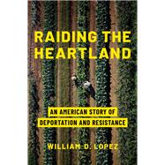 Raiding the Heartland by William D. Lopez, 9781421453705