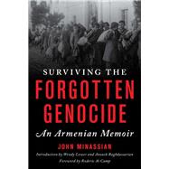 Surviving the Forgotten Genocide An Armenian Memoir by Minassian, John; Lower, Wendy; Baghdassarian, Anoush; Ai Camp, Roderic, 9781538133705
