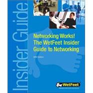 Networking Works! : The WetFeet Insider Guide to Networking by Wetfeet.com, 9781582073705