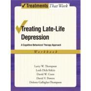 Treating Late Life Depression A Cognitive-Behavioral Therapy Approach, Workbook by Thompson, Larry W.; Dick-Siskin, Leah; Coon, David W.; Powers, David V.; Gallagher-Thompson, Dolores, 9780195383706