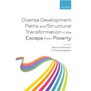 Diverse Development Paths and Structural Transformation in the Escape from Poverty by Andersson, Martin; Axelsson, Tobias, 9780198803706