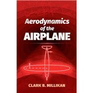 Aerodynamics of the Airplane by Millikan, Clark B., 9780486823706