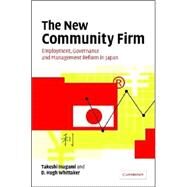 The New Community Firm: Employment, Governance and Management Reform in Japan by T. Inagami , D. Hugh Whittaker, 9780521843706