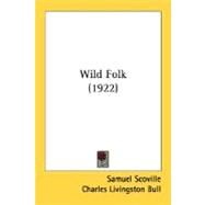 Wild Folk by Scoville, Samuel; Bull, Charles Livingston; Moorepark, Carton, 9780548813706