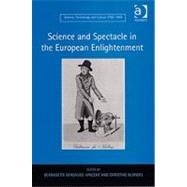 Science and Spectacle in the European Enlightenment by Blondel,Christine, 9780754663706