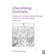 Liberalizing Contracts: Nineteenth Century Promises Through Literature, Law and History by Rosenberg; Anat, 9781138923706