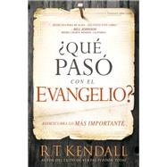 Qu pas con el Evangelio? / Whatever Happened to the Gospel? by Kendall, R. T., 9781629993706