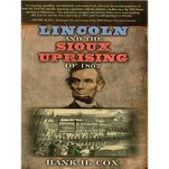 Lincoln and the Sioux Uprising of 1862 by Cox, Hank H., 9781630263706