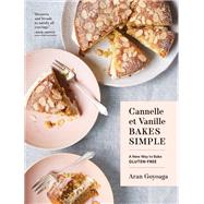 Cannelle et Vanille Bakes Simple A New Way to Bake Gluten-Free by Goyoaga, Aran, 9781632173706