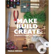Make Build Create by Briggs, Paula, 9781910433706