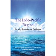The Indo Pacific Region Security Dynamics and Challenges by Tewari, Sharad; Khanijo, Dr Roshan, 9789385563706