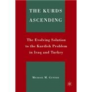 The Kurds Ascending The Evolving Solution to the Kurdish Problem in Iraq and Turkey by Gunter, Michael M., 9780230603707
