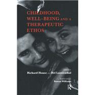 Childhood, Well-being and a Therapeutic Ethos by House, Richard; Loewenthal, Del, 9780367323707