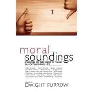 Moral Soundings Readings on the Crisis of Values in Contemporary Life by Furrow, Dwight; Borgmann, Albert; Rorty, Richard; Fesmire, Steven; Sommers, Christina Hoff; Said, Edward W.; Kurtz, Stanley; Ehrenreich, Barbara; Walls, Jerry L.; Weinberger, Jerry; Kass, Leon; Smiley, Jane; Gornick, Janet C.; Elshtain, Jean Bethke; Pogge, 9780742533707