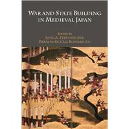 War and State Building in Medieval Japan by Ferejohn, John A.; Rosenbluth, Frances, 9780804763707