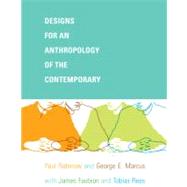Designs for an Anthropology of the Contemporary by Rabinow, Paul; Marcus, George E.; Faubion, James; Rees, Tobias, 9780822343707