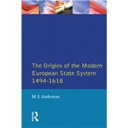 The Origins of the Modern European State System, 1494-1618 by Anderson,M.S., 9781138153707
