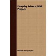 Everyday Science, With Projects by Snyder, William H., 9781408663707