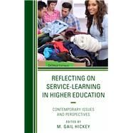 Reflecting on Service-Learning in Higher Education Contemporary Issues and Perspectives by Hickey, M. Gail; Choi, Sheena; Clabough, Jeremiah; Eder, Donna; Greenbaum, Hannah; Haas, Mary E.; Hickey, M. Gail; Jones, Sarah; Mann, Nancy; Mbuba, Jospeter M.; Nichols, Joe D.; Perkins, Tanya; Reese, Pam Britton; Schnemann, Nicole D.; Shannon, Brittany, 9781498523707
