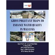 Gross Pollutant Traps to Enhance Water Quality in Malaysia by Hafez, Mohd Ahmed; Sidek, Lariyah; Basri, Hidayah; Ismail, Azmi; Omar, Rohayu Che, 9781543753707