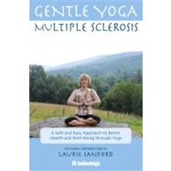 Gentle Yoga for Multiple Sclerosis A Safe and Easy Approach to Better Health and Well-Being through Yoga by Krusinski, Anna; Sanford, Laurie; Brielyn, Jo; Astrom, Catarina, 9781578263707
