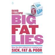 Big Fat Lies How the Diet Industry is Making You Sick, Fat & Poor by Gillespie, David, 9780143573708