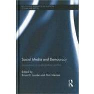 Social Media and Democracy: Innovations in Participatory Politics by Loader; Brian D., 9780415683708