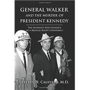 General Walker and the Murder of President Kennedy by Caufield, Jeffrey H., M.d., 9780991563708