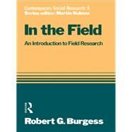 In the Field: An Introduction to Field Research by Burgess,Robert G., 9781138143708