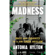 Madness Race and Insanity in a Jim Crow Asylum by Hylton, Antonia, 9781538723708