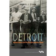 Disruption in Detroit by Clark, Daniel J., 9780252083709