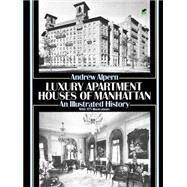 Luxury Apartment Houses of Manhattan An Illustrated History by Alpern, Andrew, 9780486273709