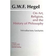 On Art, Religion, and the History of Philosophy by Hegel, Georg Wilhelm Friedrich; Gray, J. Glenn, 9780872203709