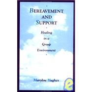 Bereavement and Support: Healing in a Group Environment by Hughes,Marylou, 9781560323709