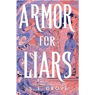 Armor for Liars by Grove, S. E., 9781665983709