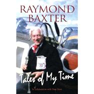 Tales of My Time by Baxter, Raymond, 9781904943709