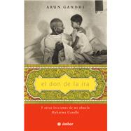 El don de la ira by Gandhi Manilal, Arun, 9786075273709