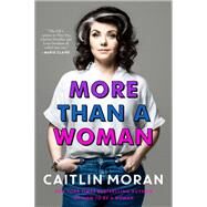 More Than a Woman by Moran, Caitlin, 9780062893710