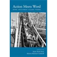 Action Meets Word How Children Learn Verbs by Hirsh-Pasek, Kathy; Michnick Golinkoff, Roberta, 9780199753710