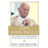 Gift and Mystery On the fifteth anniversary of my priestly ordination by POPE JOHN PAUL II, 9780385493710