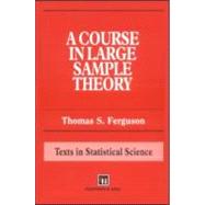 A Course in Large Sample Theory by Ferguson,Thomas S., 9780412043710